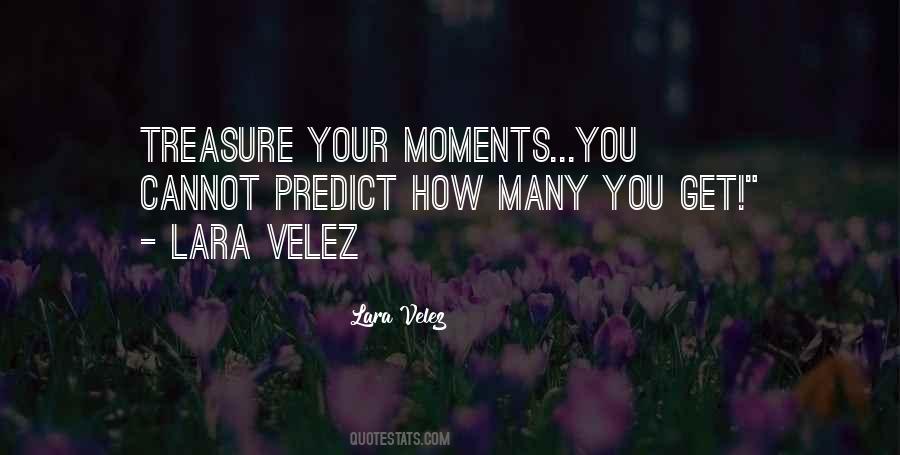 Treasure These Moments Quotes #1113036