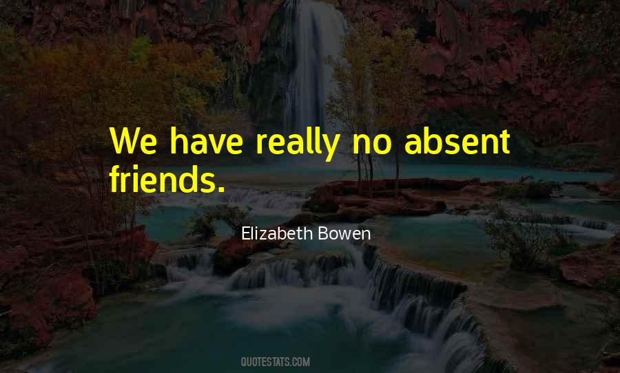 Quotes About Absence Of Friends #1240370