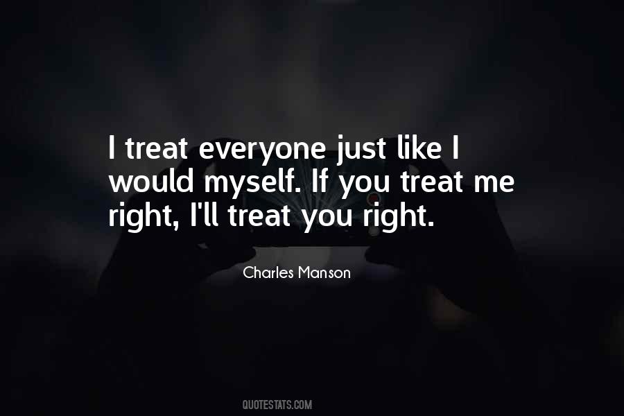 Treat Me Right Quotes #304631