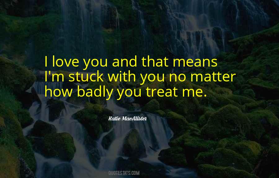 Treat Others Badly Quotes #1311759
