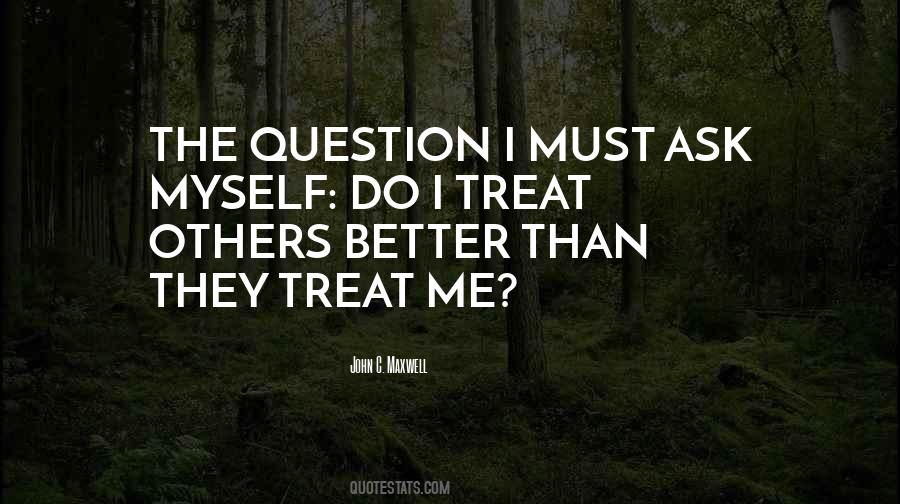 Treat Others Better Quotes #1714485