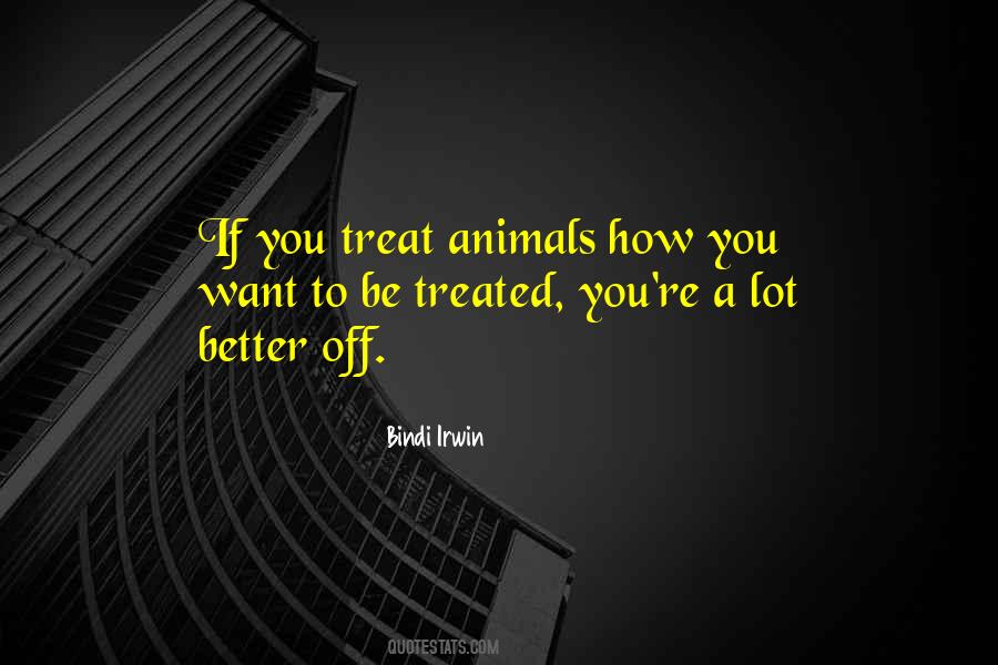 Treated Better Quotes #1364270