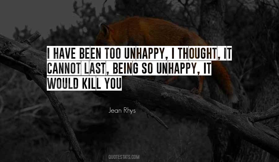 Quotes About Being So Unhappy #1586335