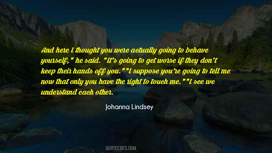 Quotes About Behave Yourself #1520132