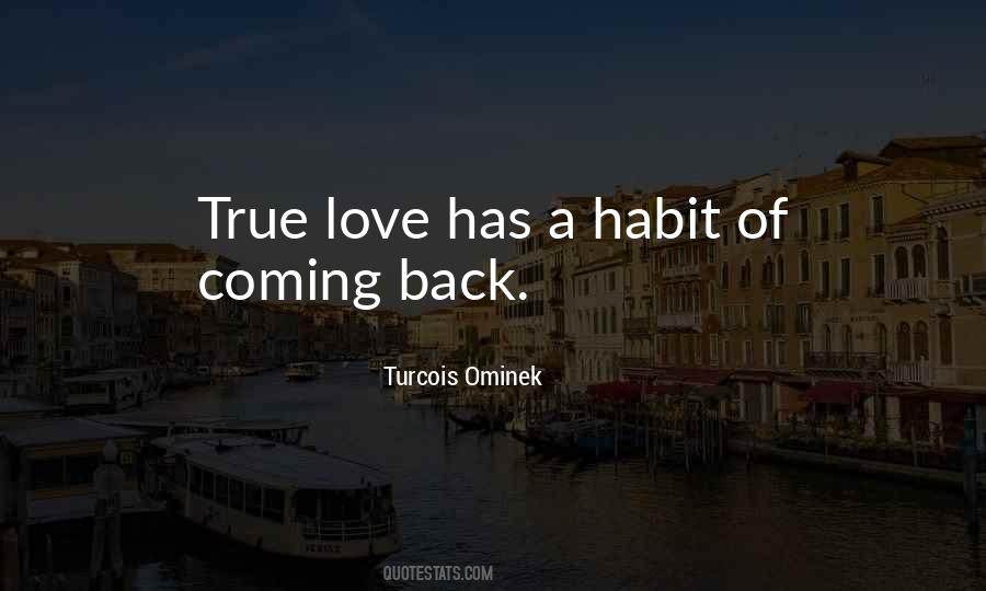 True Love Has A Habit Of Coming Back Quotes #1078564