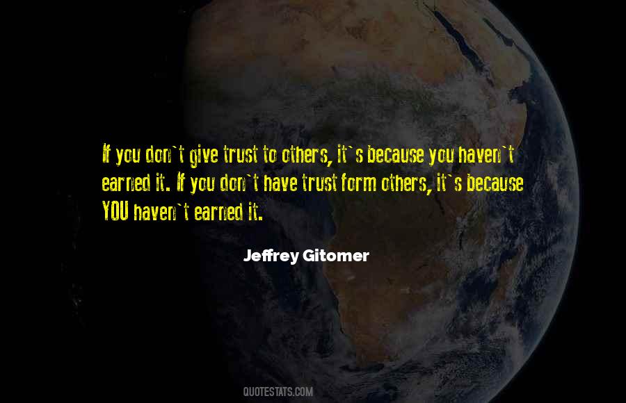 Trust Has To Be Earned Quotes #1371561