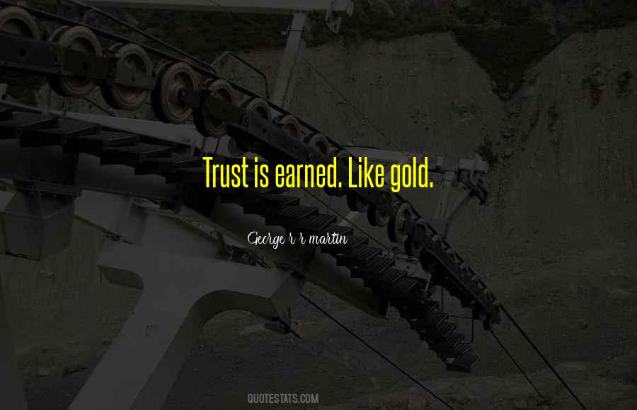 Trust Has To Be Earned Quotes #1678037