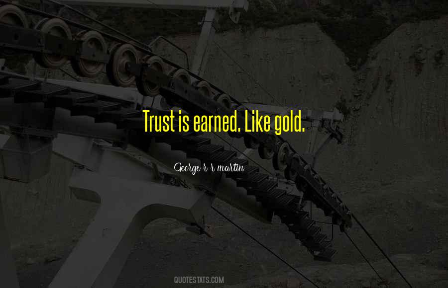 Trust Is Earned Quotes #1678037