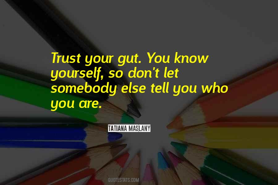 Trust Who You Are Quotes #114075