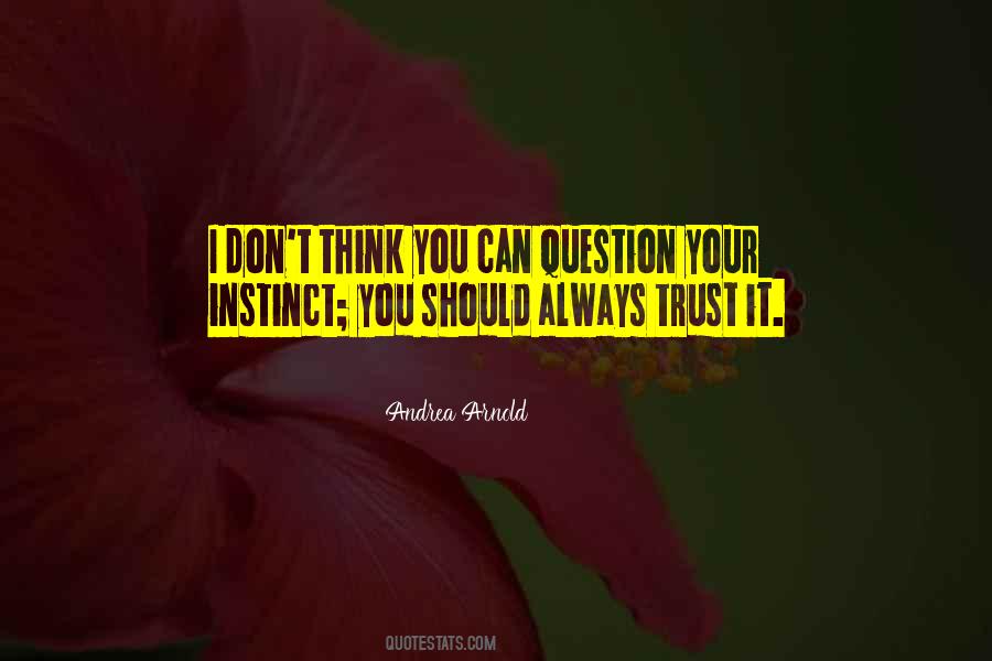 Trust Your Own Instinct Quotes #554270