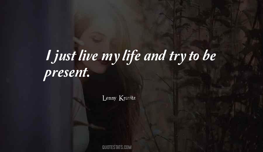 Try Living My Life Quotes #650561