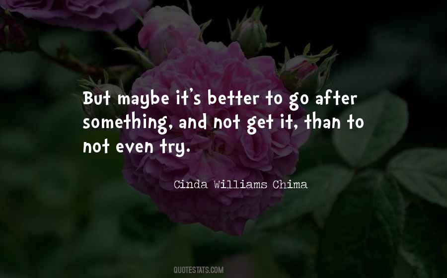 Try To Get Better Quotes #1111756