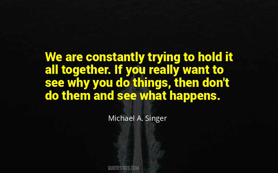 Trying To Hold It All Together Quotes #1738835