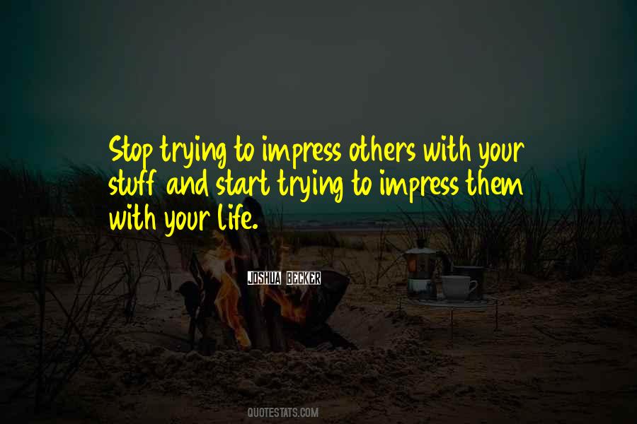 Trying To Impress Others Quotes #81126