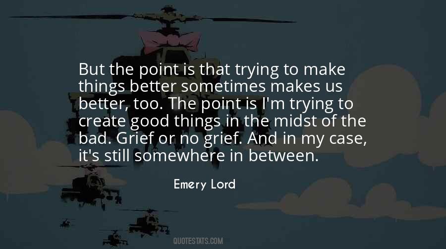 Trying To Make It Better Quotes #1634932
