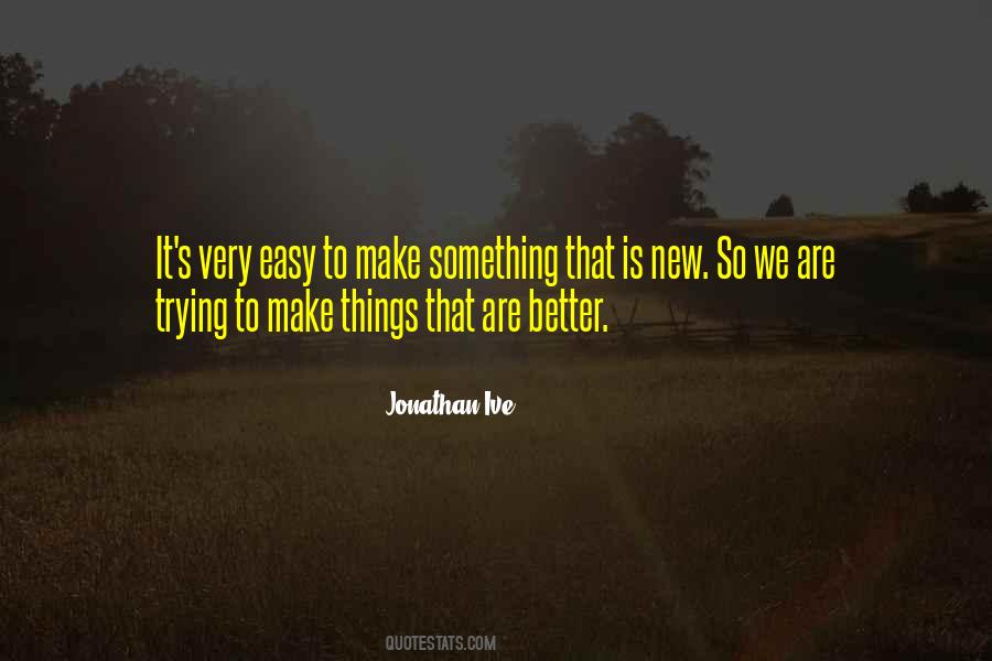 Trying To Make It Better Quotes #304887