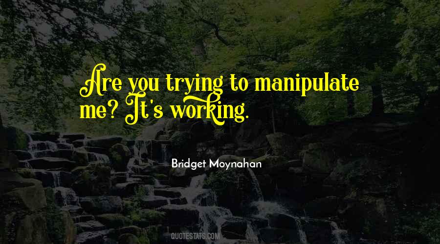 Trying To Manipulate Quotes #130