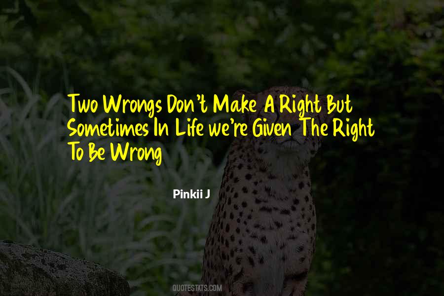 Two Wrongs Don Make It Right Quotes #1671195