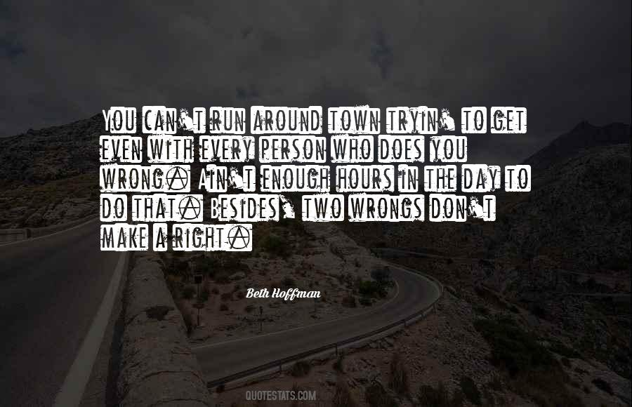 Two Wrongs Don Make It Right Quotes #1682230