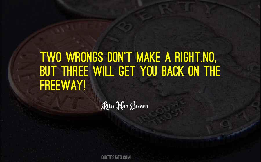 Two Wrongs Don Make It Right Quotes #1811151