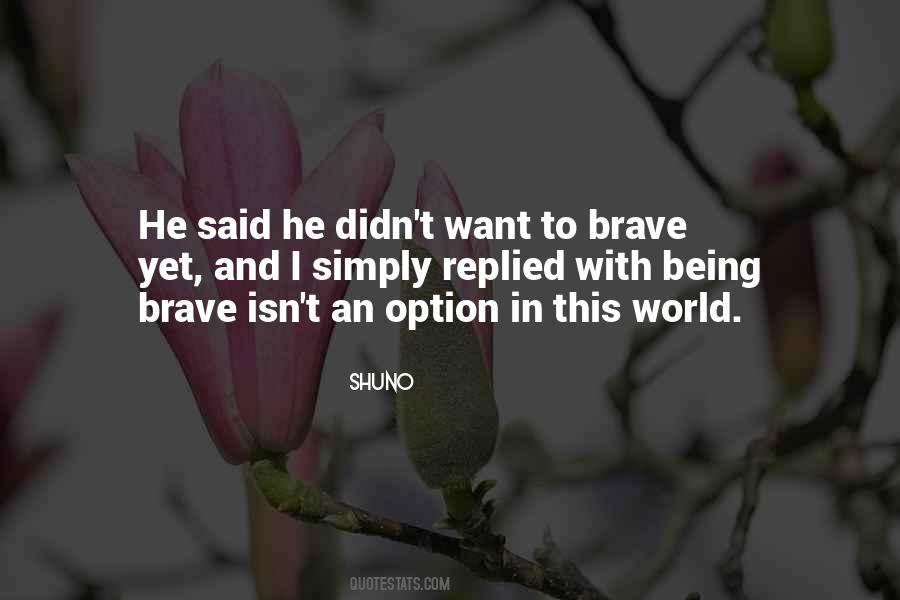 Quotes About Being Brave #1397126