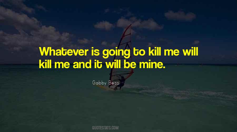 U Kill Me Quotes #9367