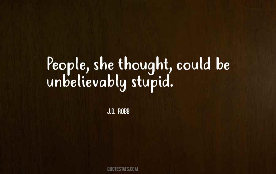 Unbelievably Stupid Quotes #959867