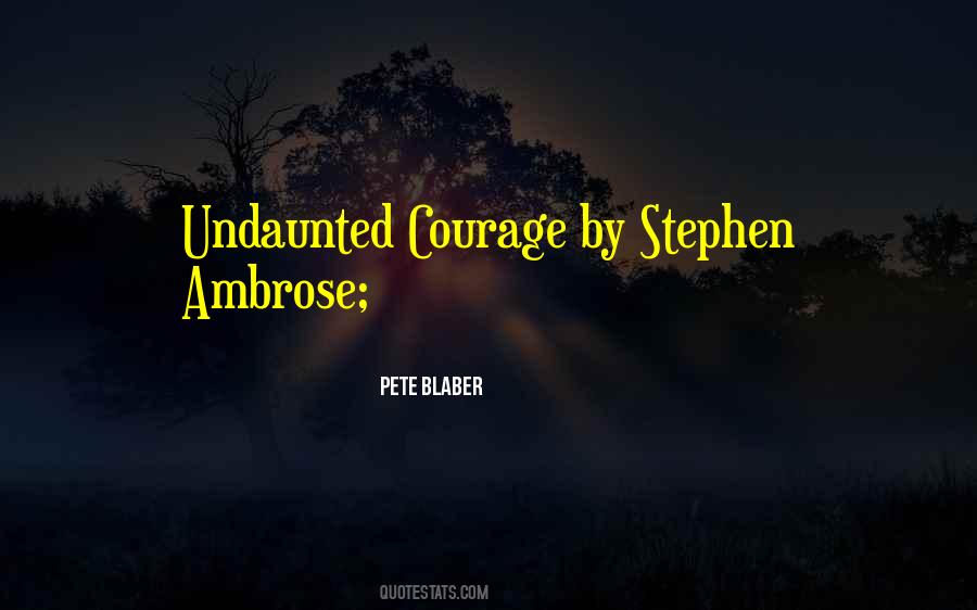 Undaunted Courage Quotes #713767