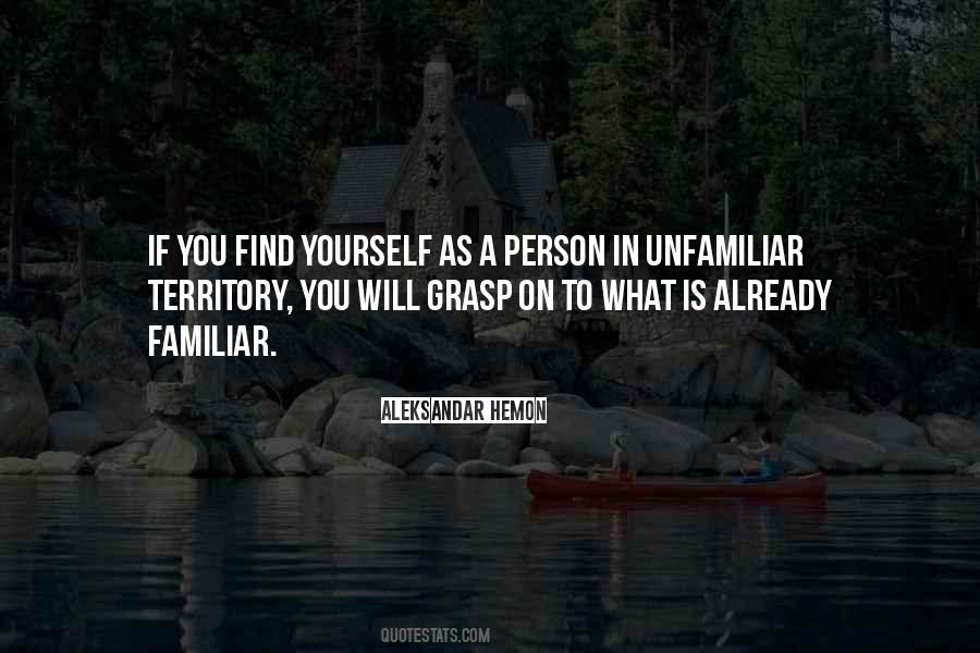 Quotes About Unfamiliar Territory #390671