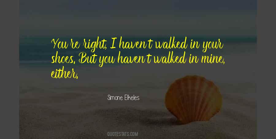 Until You Have Walked In My Shoes Quotes #217416