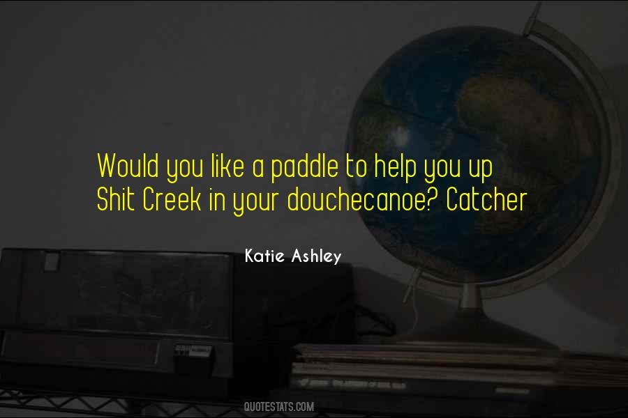 Up The Creek Without A Paddle Quotes #1223035