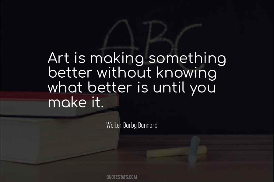 Quotes About Making Something Better #1401829