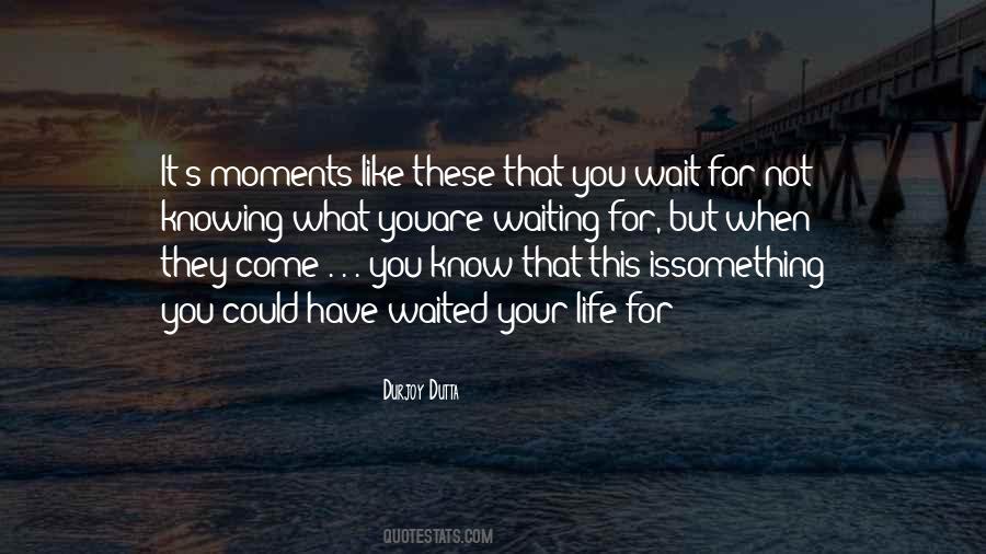 Quotes About What Are You Waiting For #1808913