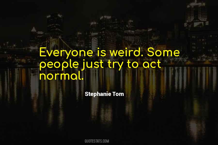 Quotes About Weird And Normal #1218719