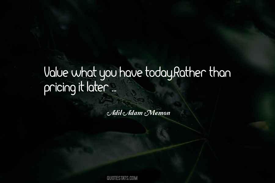 Value What You Have Today Quotes #1240311