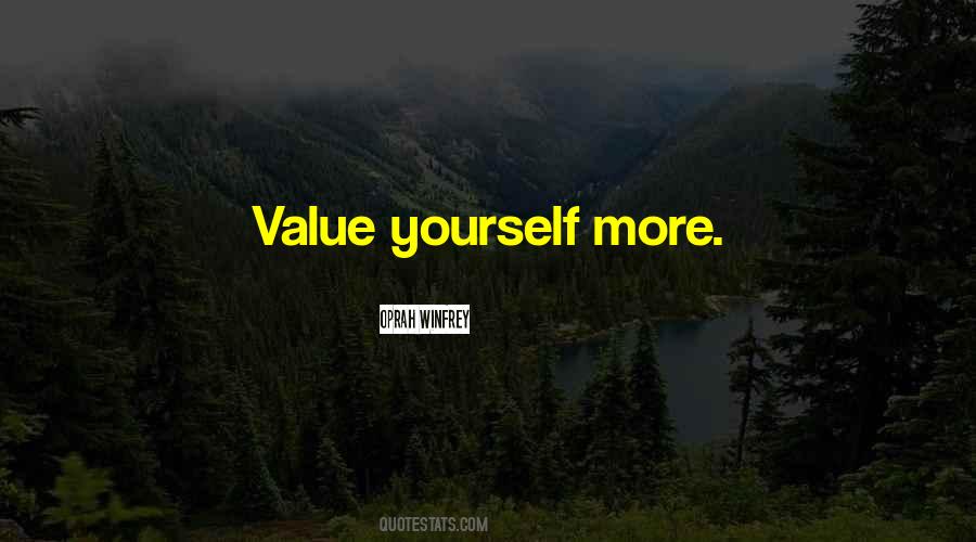 Value Yourself More Quotes #340012