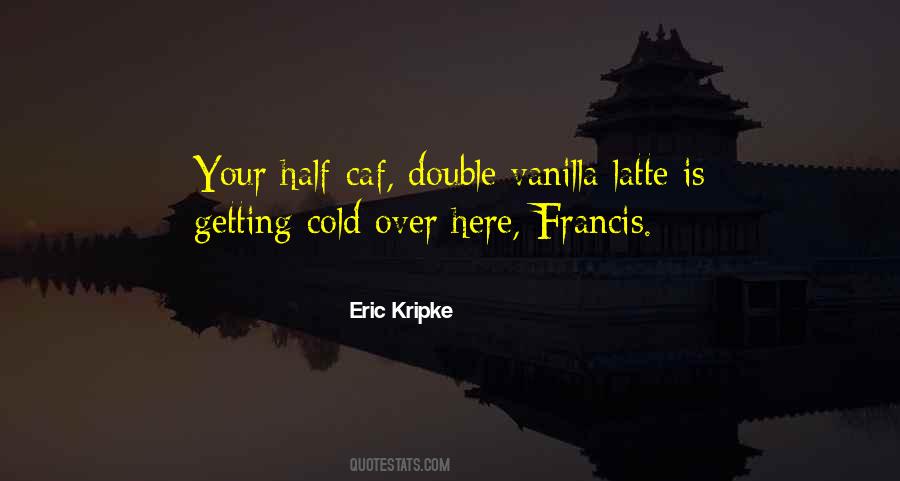 Vanilla Latte Quotes #1360379