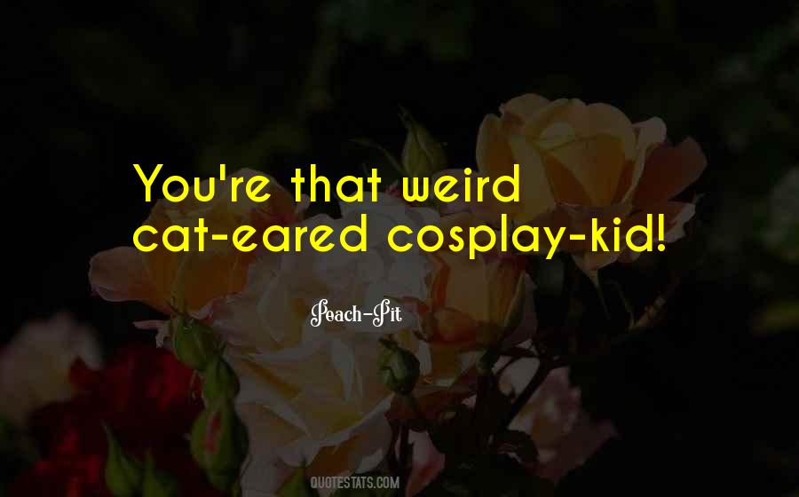Quotes About Cosplay #1201109
