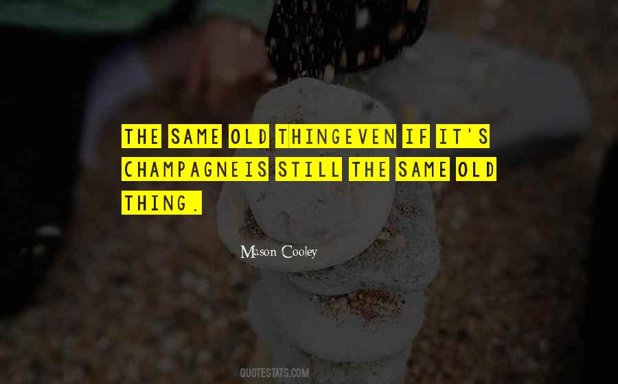 Quotes About Same Old Thing #1069017