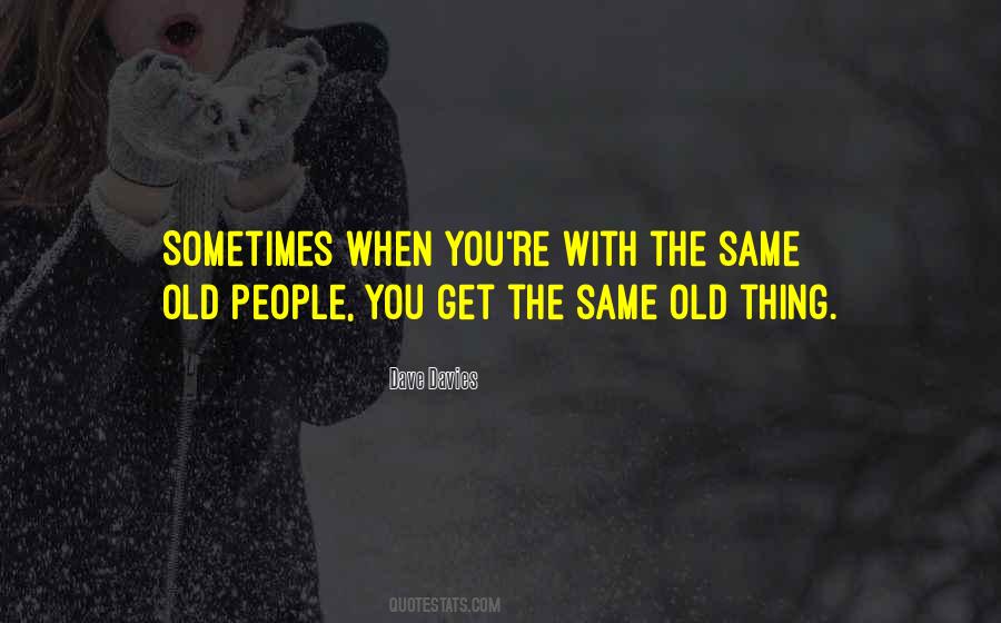 Quotes About Same Old Thing #220563