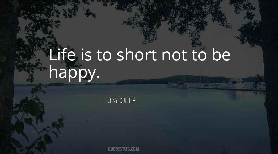 Very Short Happy Life Quotes #925641