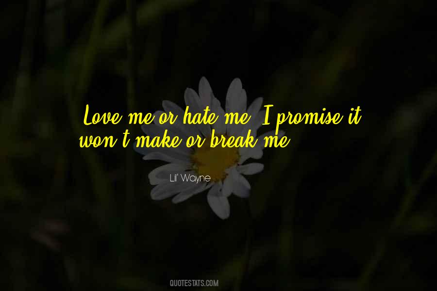 Quotes About Hate Me Or Love Me #1041831