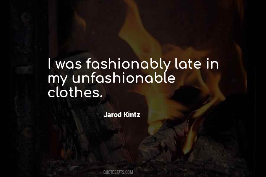 Quotes About Unfashionable #46604