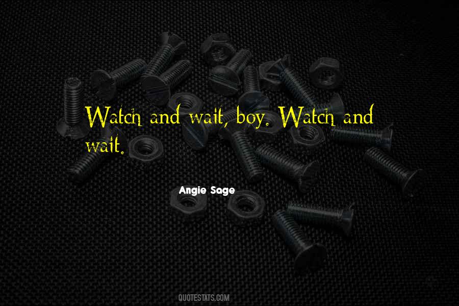 Wait And Watch Quotes #237842