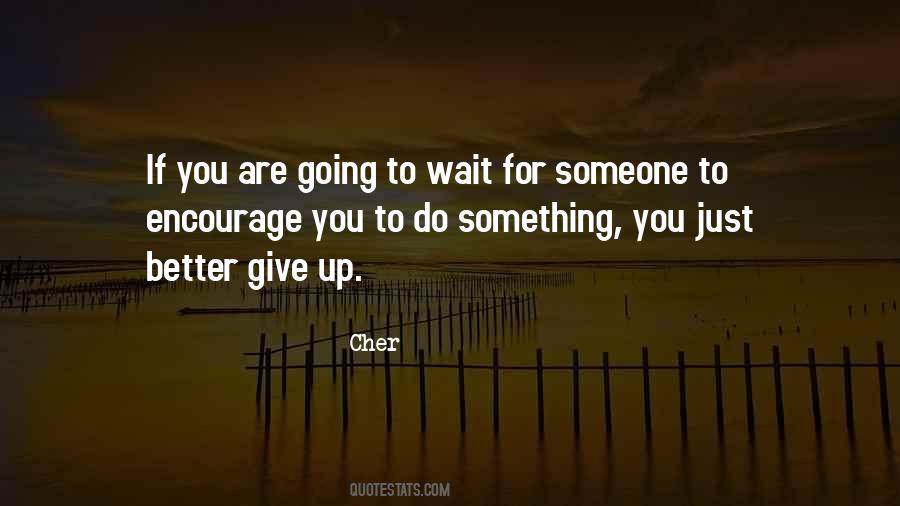 Wait For Something Better Quotes #347617