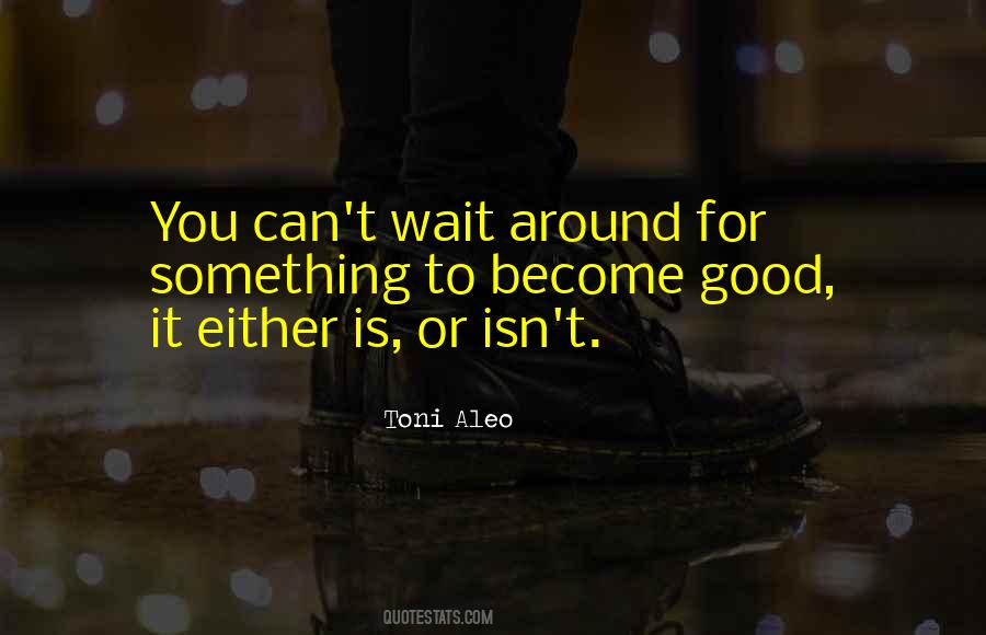 Wait For Something Good Quotes #857661