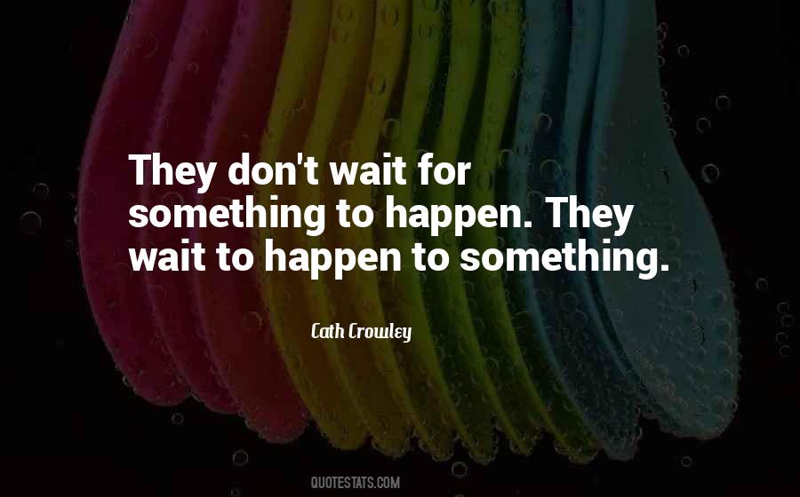 Wait For Something Quotes #222931