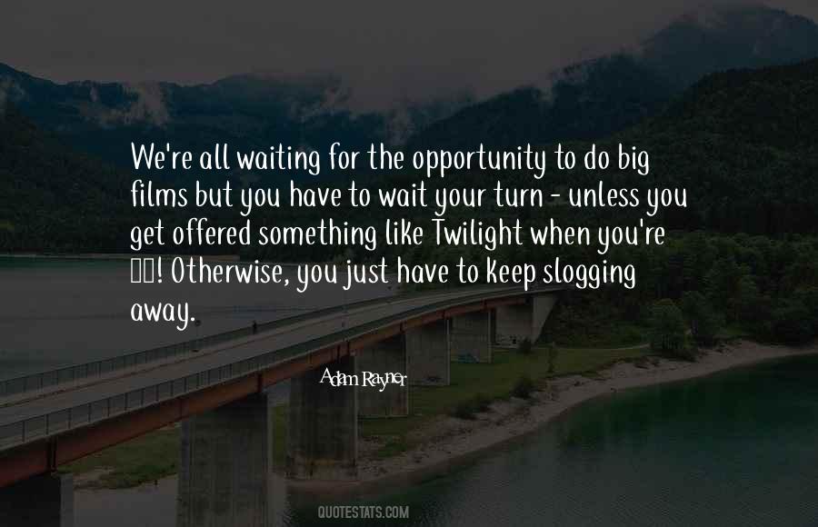 Wait For Something Quotes #919023