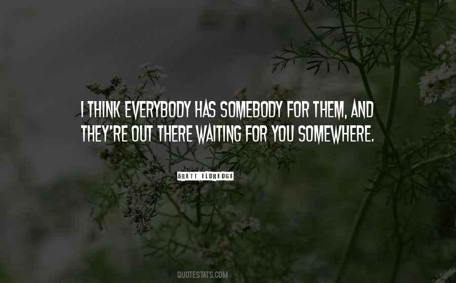 Waiting For Somebody Quotes #1616964