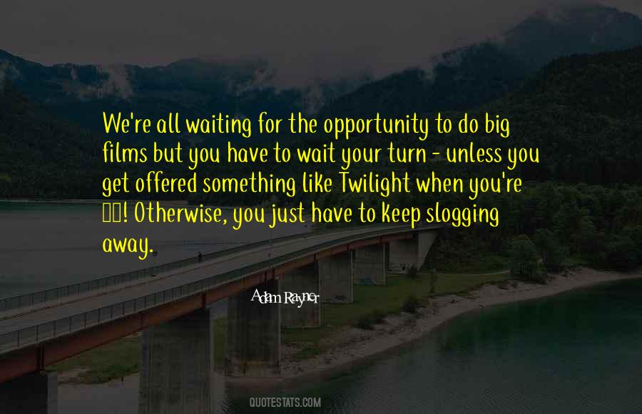 Waiting For Something Big Quotes #919023